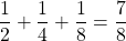 \[\frac{1}{2} + \frac{1}{4} + \frac{1}{8} = \frac{7}{8}\]