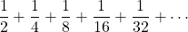 \[\frac{1}{2} + \frac{1}{4} + \frac{1}{8} + \frac{1}{16} + \frac{1}{32} + \cdots\]