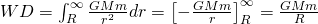  WD = \int_{R}^{\infty} \frac{GMm}{r^2} dr = \left [ -\frac{GMm}{r} \right ]_{R}^{\infty} = \frac{GMm}{R} 