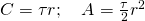 C = \tau r ; \quad A = \frac{\tau}{2} r^2