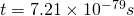 t = 7.21 \times 10^{-79} s