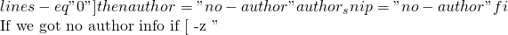lines -eq "0" ]     then       author="no-author"       author_snip="no-author"   fi    # If we got no author info                                                                                         if [ -z "
