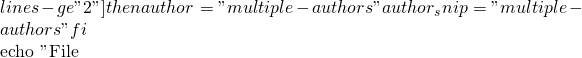 lines -ge "2" ]     then       author="multiple-authors"       author_snip="multiple-authors"   fi    echo "File