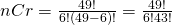  nCr = \frac{49!}{6!(49-6)!} = \frac{49!}{6!43!} 