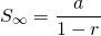 \[S_\infty = \frac{a}{1-r}\]